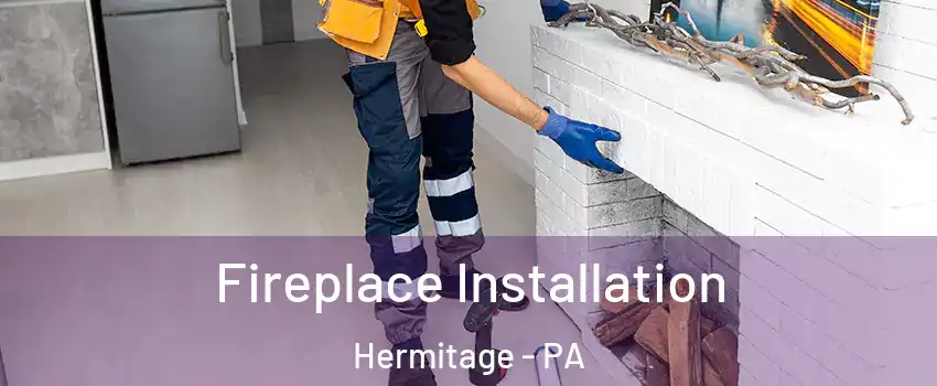  Fireplace Installation Hermitage - PA