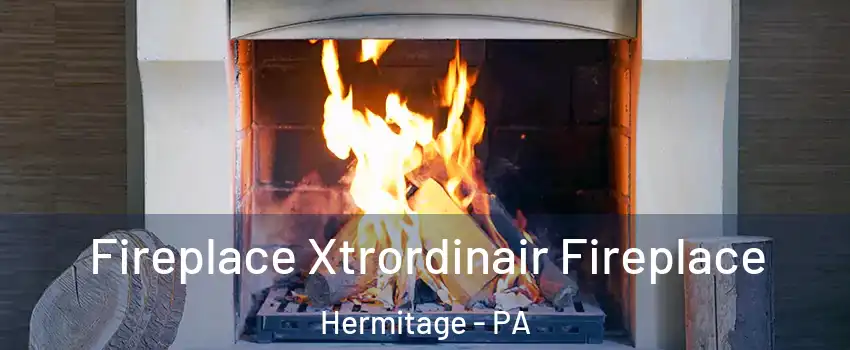  Fireplace Xtrordinair Fireplace Hermitage - PA